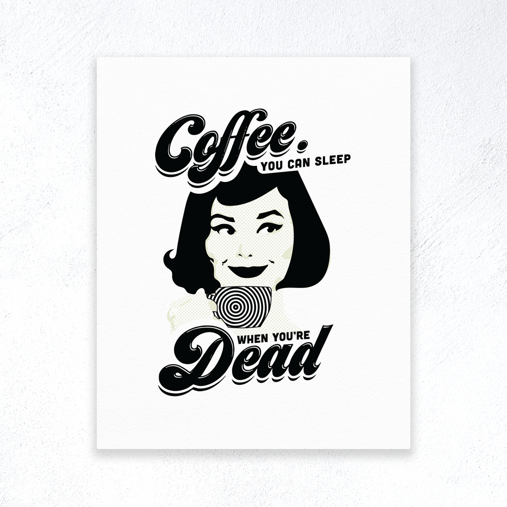 You Can Sleep When You're Dead Print