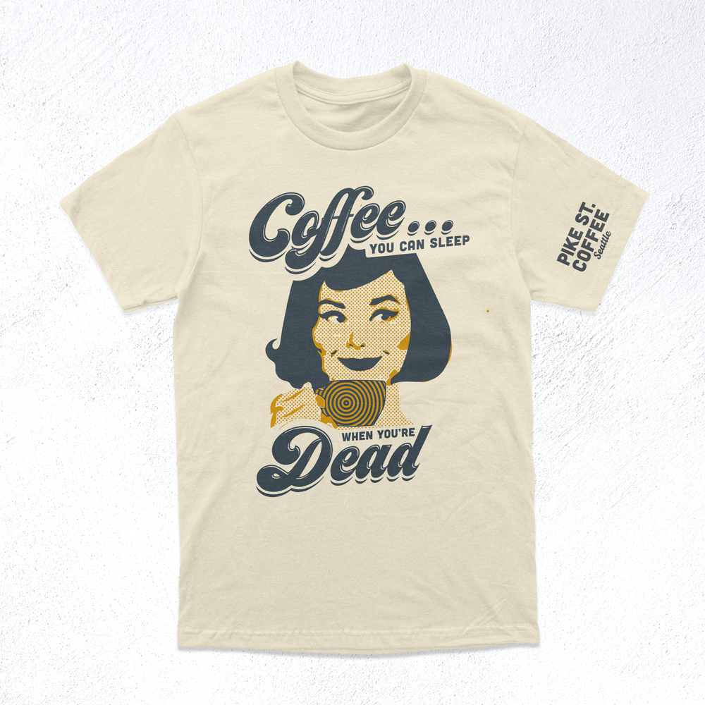 Coffee, Sleep When You're Dead Tee